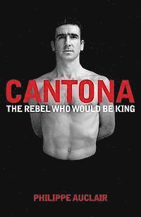 bokomslag Cantona: The Rebel Who Would Be King