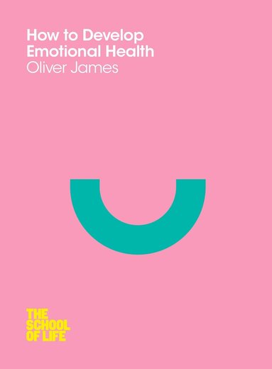Oliver James - How to Develop Emotional Health, Häftad