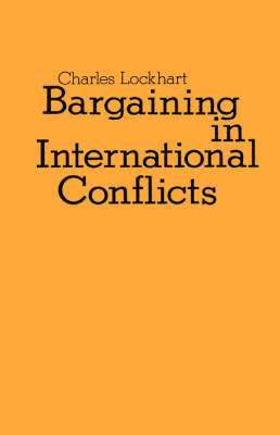 Charles Lockhart - Bargaining in International Conflicts, Inbunden