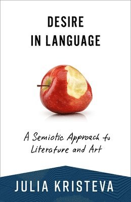 Julia Kristeva, Leon Roudiez - Desire in Language: A Semiotic Approach to Literature and Art, Häftad