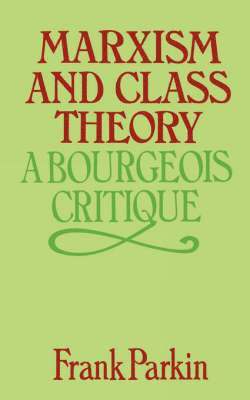 Frank Parkin - Marxism and Class Theory, Häftad