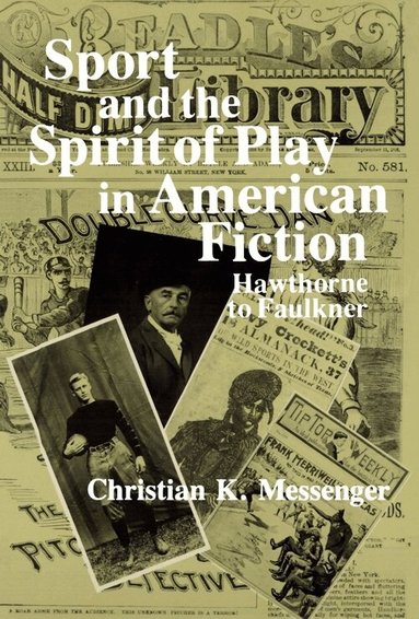 Christian K. Messenger - Sport and the Spirit of Play in American Fiction, Häftad