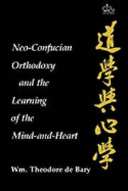 Wm. Theodore De Bary - Neo-Confucian Orthodoxy and the Learning of the Mind-and-Heart, Häftad