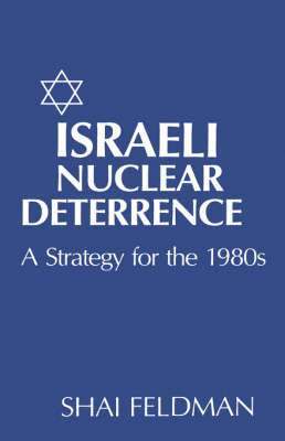 Shai Feldman - Israeli Nuclear Deterrence, Inbunden