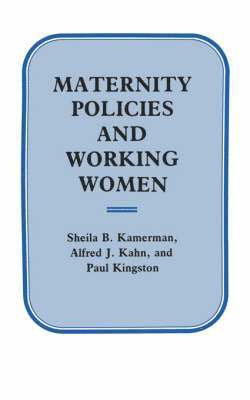 Sheila B. Kamerman, Alfred J. Kahn, Paul William Kingston - Maternity Policies and Working Women, Häftad
