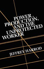 Power, Production and the Unprotected Worker