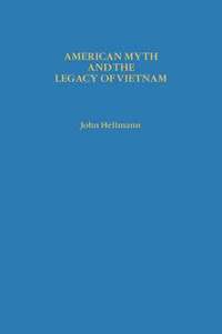 bokomslag American Myth and the Legacy of Vietnam