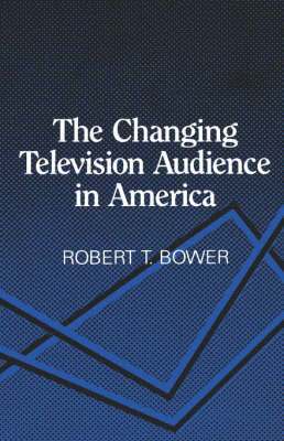 Robert Bower - Changing Television Audience in America, Inbunden