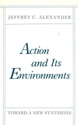 Jeffrey C. Alexander - Action and Its Environments, Inbunden