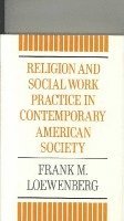 Frank Loewenberg - Religion and Social Work Practice in Contemporary American Society, Inbunden