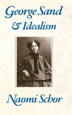 Naomi Schor - George Sand and Idealism, Inbunden