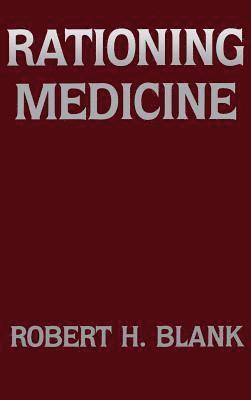 Robert H. Blank - Rationing Medicine, Inbunden