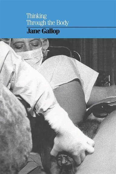 Jane Gallop - Thinking Through the Body, Häftad