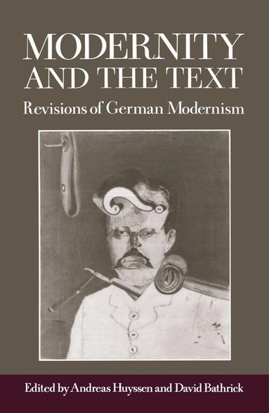 Andreas Huyssen, David Bathrick - Modernity and the Text, Häftad