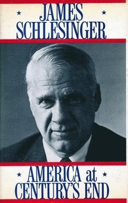 James Schlesinger - America at Century's End, Inbunden