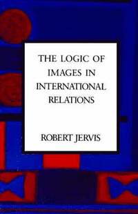 bokomslag The Logic of Images in International Relations