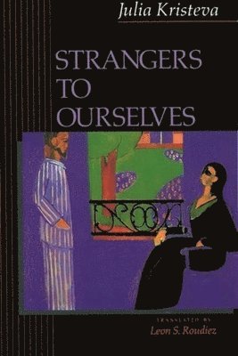 Julia Kristeva - Strangers to Ourselves, Inbunden