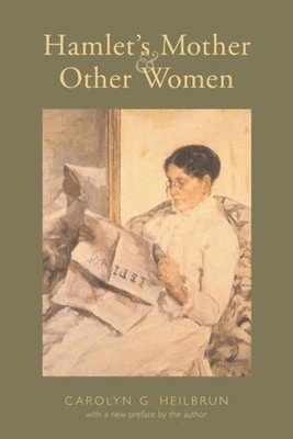 Carolyn Heilbrun - Hamlet's Mother and Other Women, Inbunden