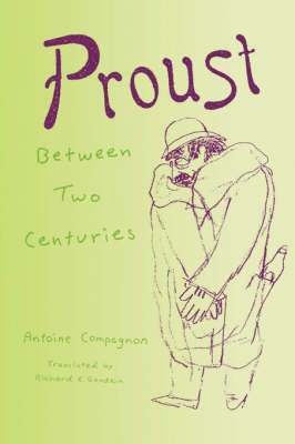 Antoine Compagnon - Proust Between Two Centuries, Inbunden