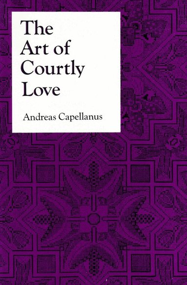 Andreas Capellanus - Art of Courtly Love, Häftad