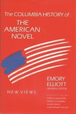 Emory Elliott, Cathy Davidson, Patrick O'Donnell, Valerie Smith, Christopher Wilson - Columbia History of the American Novel, Inbunden