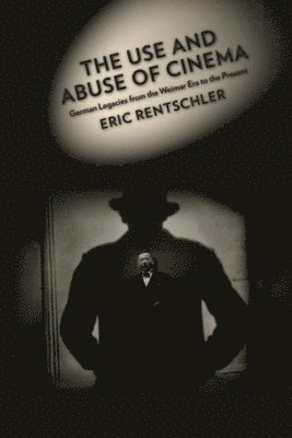 Eric Rentschler - Use and Abuse of Cinema, Inbunden