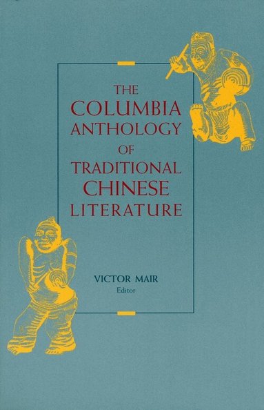 Victor Mair - Columbia Anthology of Traditional Chinese Literature, Häftad
