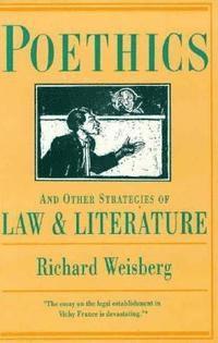 Richard Weisberg - Poethics and Other Strategies of Law and Literature, Inbunden