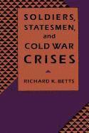 Soldiers, Statesmen, and Cold War Crises 1