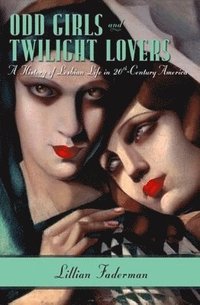 bokomslag Odd Girls and Twilight Lovers: A History of Lesbian Life in 20th-Century America