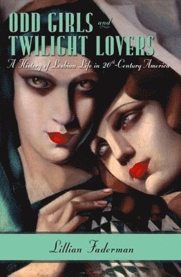 bokomslag Odd Girls and Twilight Lovers: A History of Lesbian Life in 20th-Century America