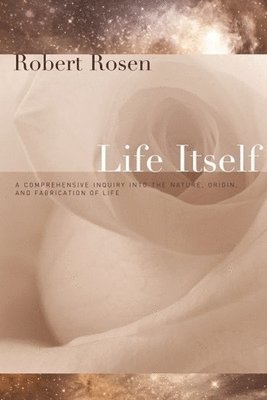 Robert Rosen - Life Itself, Inbunden