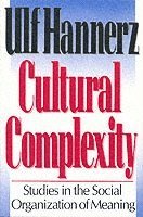 Ulf Hannerz - Cultural Complexity, Häftad