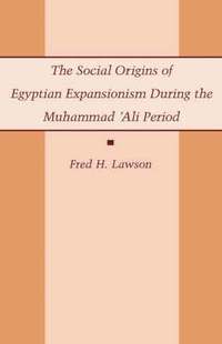 bokomslag Social Origins of Egyptian Expansionism during the Muhammad 'Ali Period