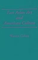 Warren I. Cohen - East Asian Art and American Culture, Inbunden