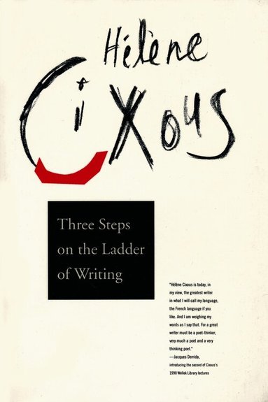 Hélène Cixous - Three Steps on the Ladder of Writing, Häftad