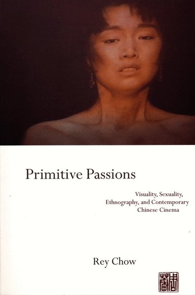 Rey Chow - Primitive Passions, Häftad