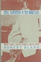 Robert A. Blank - Fetal Protection in the Workplace, Inbunden