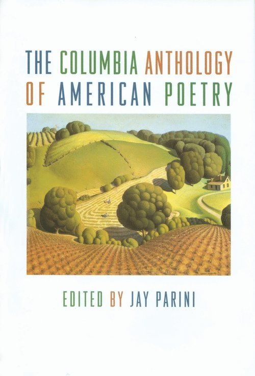 Jay Parini, Middlebury College) Parini, Jay (D. E. Axinn Professor of English & Creative Writing - Columbia History of American Poetry, Inbunden