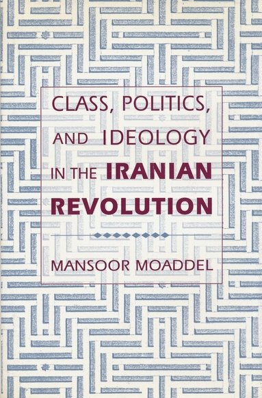 Mansoor Moaddel - Class, Politics, and Ideology in the Iranian Revolution, Inbunden