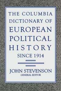 bokomslag The Columbia Dictionary of European Political History Since 1914