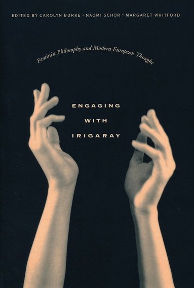 Carolyn Burke, Naomi Schor, Margaret Whitford - Engaging with Irigaray, Häftad