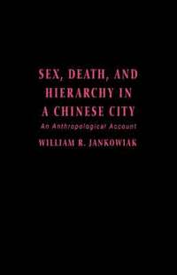 bokomslag Sex, Death, and Hierarchy in a Chinese City