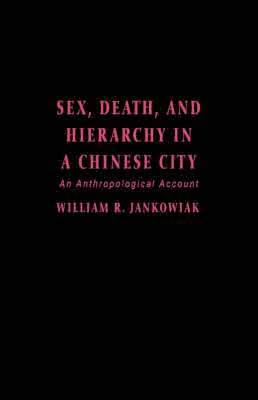 William Jankowiak - Sex, Death, and Hierarchy in a Chinese City, Inbunden