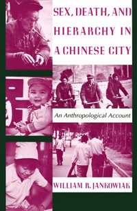 bokomslag Sex, Death, and Hierarchy in a Chinese City