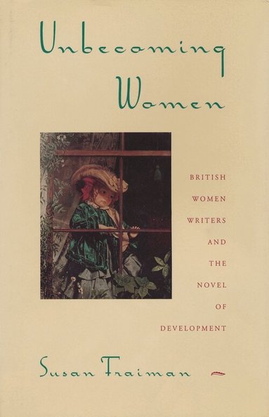 Susan Fraiman - Unbecoming Women, Häftad