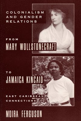 Colonialism and Gender Relations from Mary Wollstonecraft to Jamaica Kincaid 1
