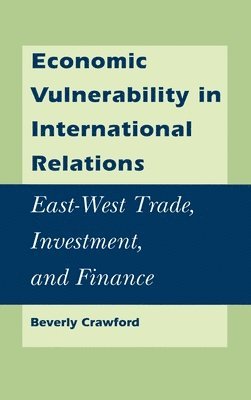 Beverly Crawford - Economic Vulnerability in International Relations, Inbunden