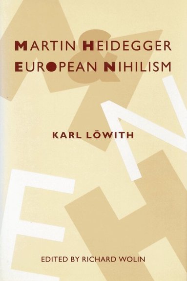 Karl Löwith, Richard Wolin - Martin Heidegger and European Nihilism, Inbunden