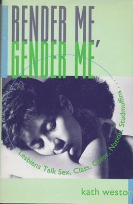 Kath Weston - Render Me, Gender Me, Inbunden